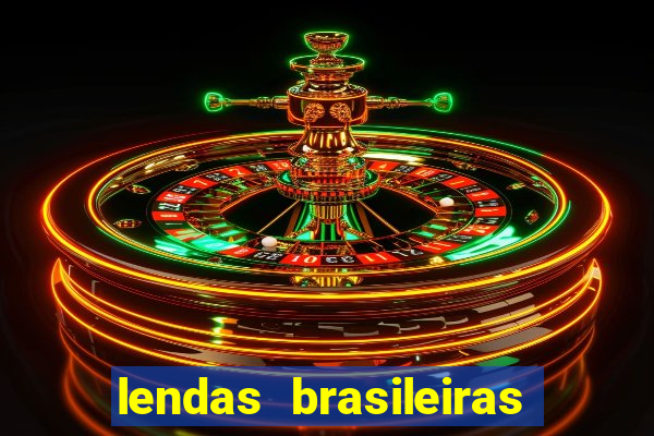 lendas brasileiras desconhecidas do folclore